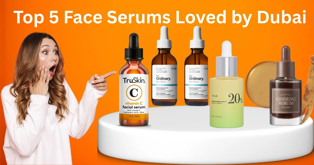 Top 5 Face Serums Loved by Dubai Beauty Experts in 2025