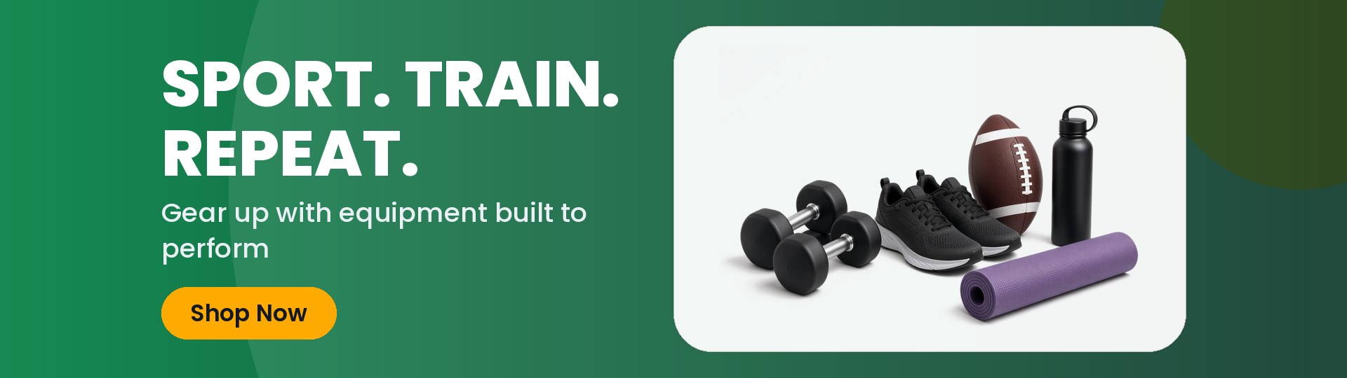 SPORT. TRAIN. REPEAT. - Gear up with equipment built to perform