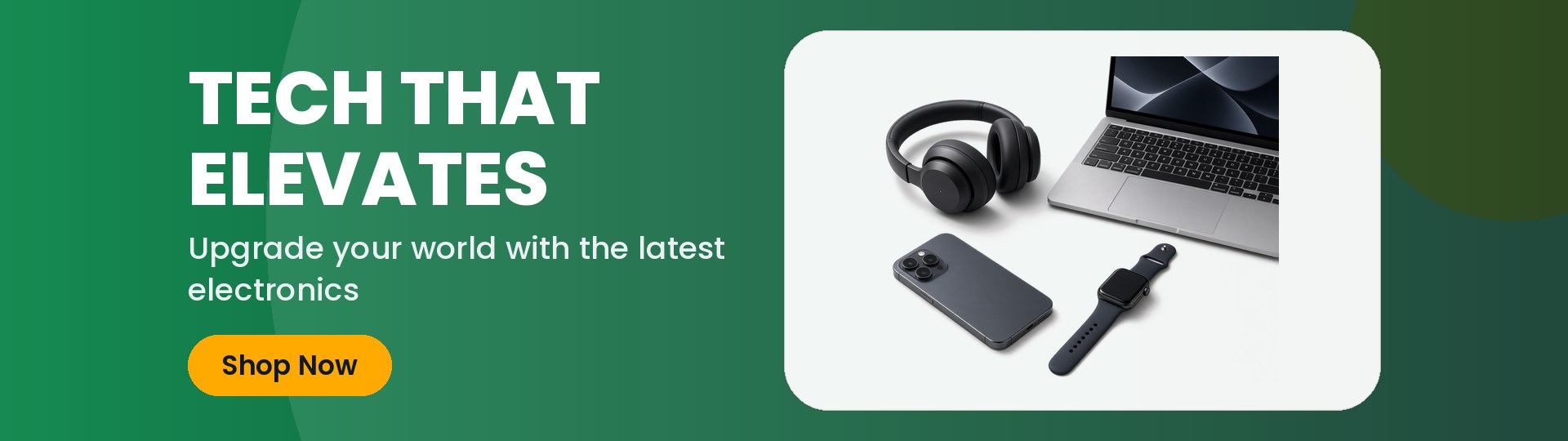 TECH THAT ELEVATES - Upgrade your world with the latest electronics